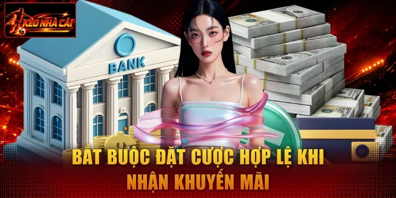 Bắt buộc đặt cược hợp lệ khi nhận khuyến mãi