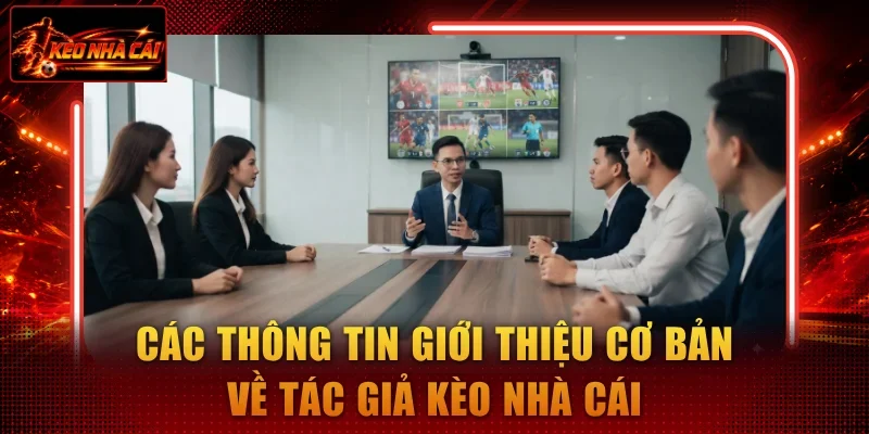 Các thông tin giới thiệu cơ bản về tác giả kèo nhà cái