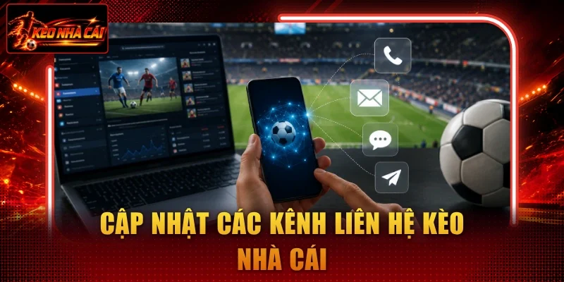 Cập nhật các kênh liên hệ Kèo Nhà Cái