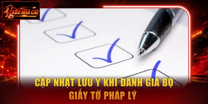 Cập nhật lưu ý khi đánh giá bộ giấy tờ pháp lý