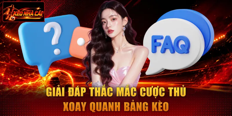 Giải đáp thắc mắc cược thủ xoay quanh bảng kèo