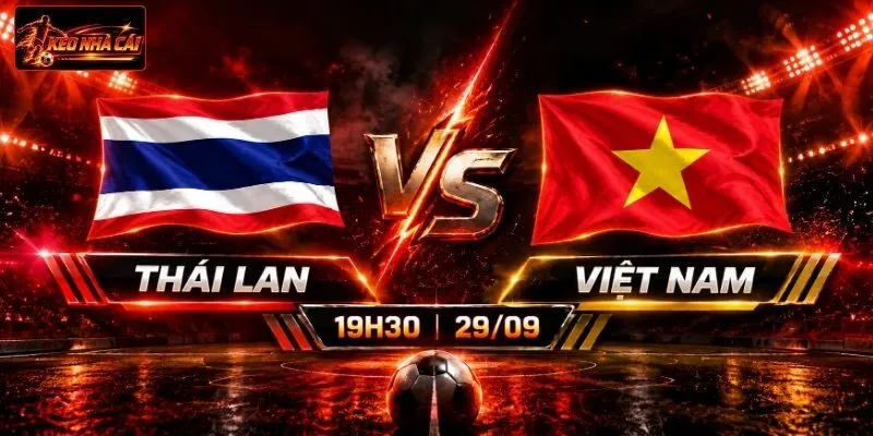 Soi Kèo Thái Lan Vs Việt Nam, 19h30 Ngày 29/09 ASEAN Cup